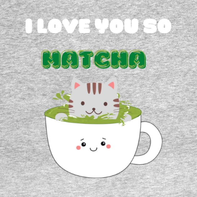 I Love You So Matcha by ODIN DESIGNS